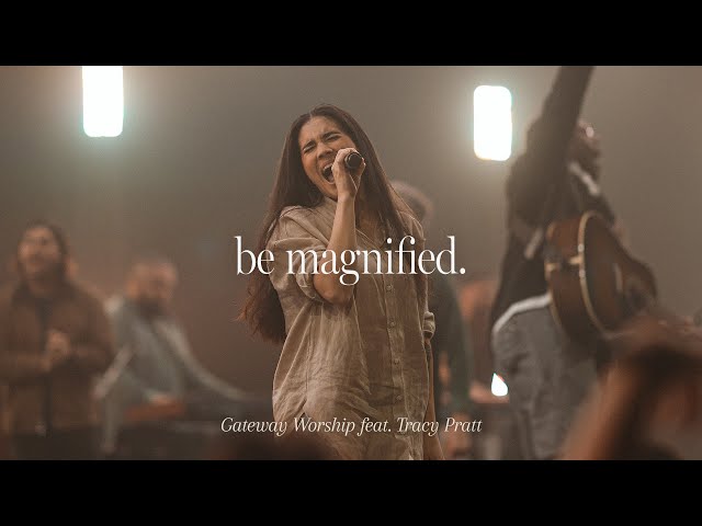 Be Magnified | feat. Tracy Pratt | Gateway Worship