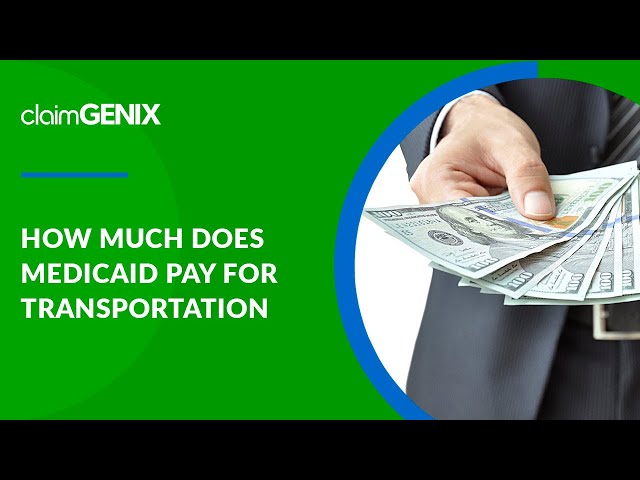 How Much Does Medicaid Pay for Transportation?  | ClaimGenix - NEMT, Homecare Billing Software