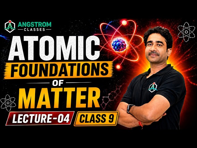Atomic Foundations of Matter | Lecture 04 | Class 9 Science | Angstrom Classes
