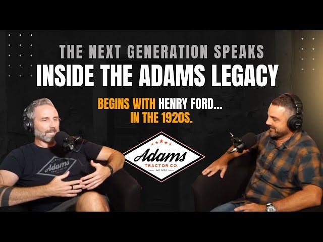 Inside the Adams Tractor Family: The Next Generation Speaks