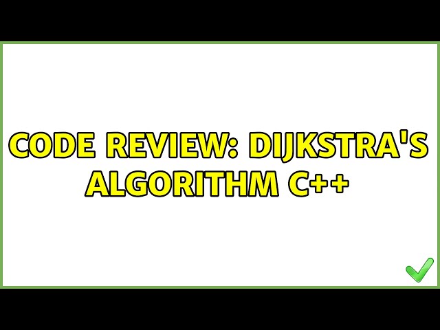 Code Review: Dijkstra's Algorithm C++ (2 Solutions!!)