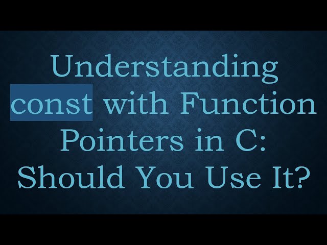 Understanding const with Function Pointers in C: Should You Use It?