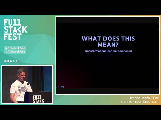 Full Stack Fest 2015: Transducers FTW!, by Massimiliano Mantione