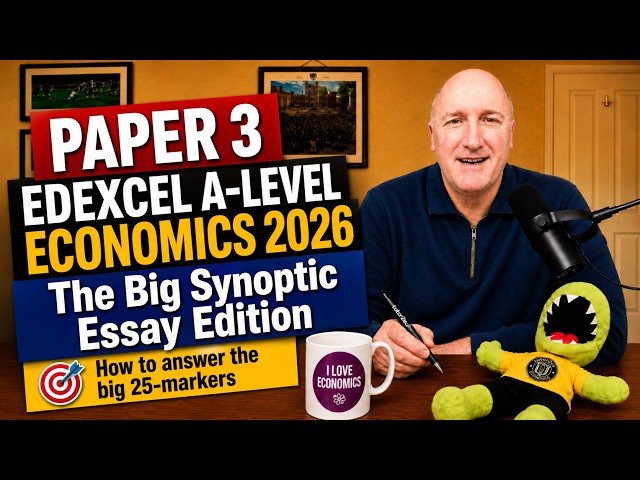 Paper 3 Synoptic Essay Revision for Edexcel A-Level Economics 2026