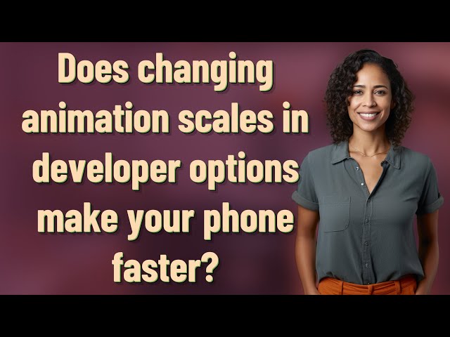 Does changing animation scales in developer options make your phone faster?