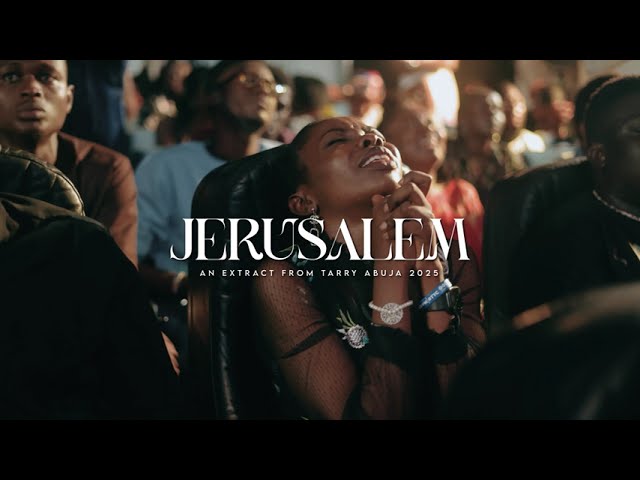 Jerusalem II Theophilus Sunday II Tarry Abuja 2025