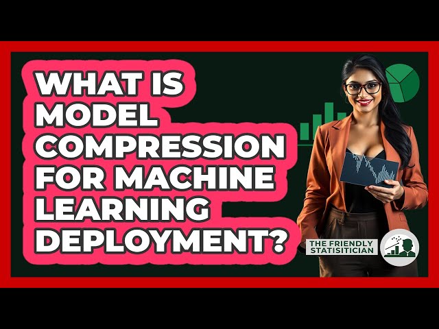 What Is Model Compression For Machine Learning Deployment? - The Friendly Statistician