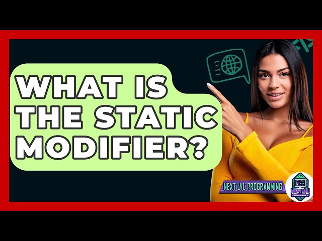 What Is The Static Modifier? - Next LVL Programming