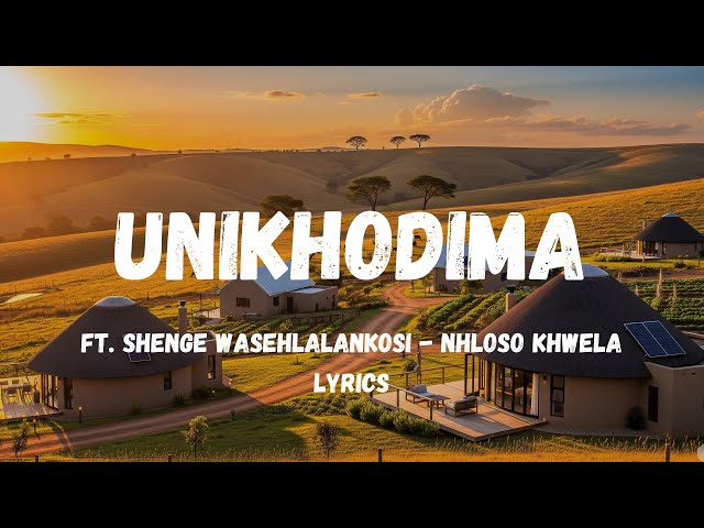 UNIKHODIMA ft  Shenge wasehlalankosi   NHLOSO KHWE Full Lyrics | Maskandi