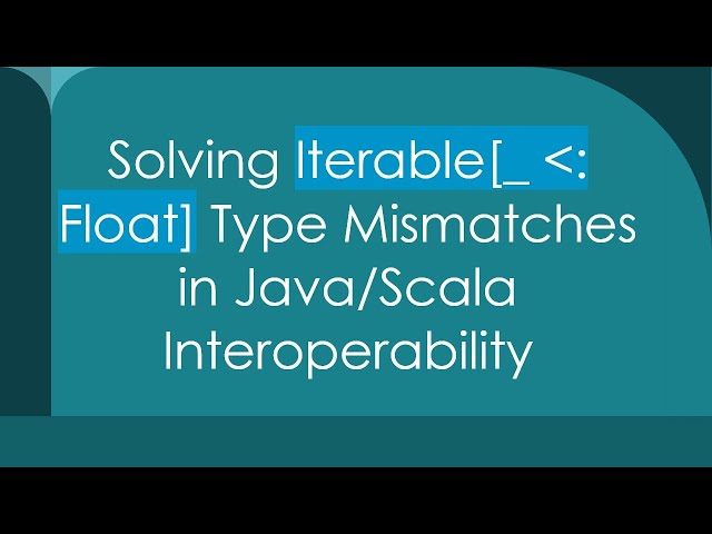 Solving Iterable[_  : Float] Type Mismatches in Java/Scala Interoperability