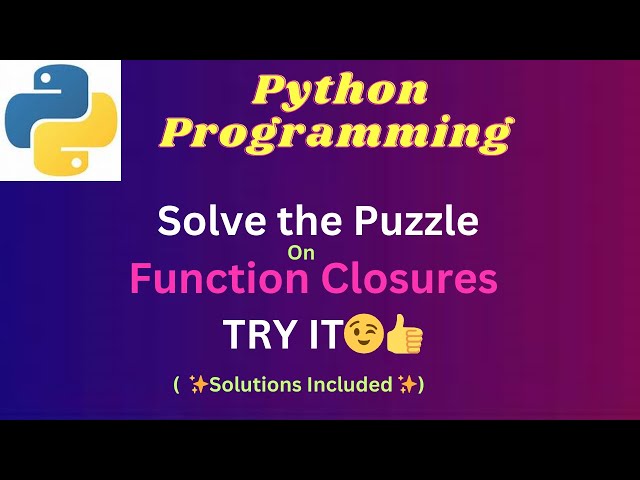 8. Solve the PUZZLE on Function Closures | SOLUTIONS INCLUDED | #pythonprogrammingforbeginners