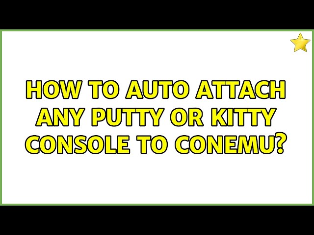 How to auto attach any putty or kitty console to ConEmu? (5 Solutions!!)