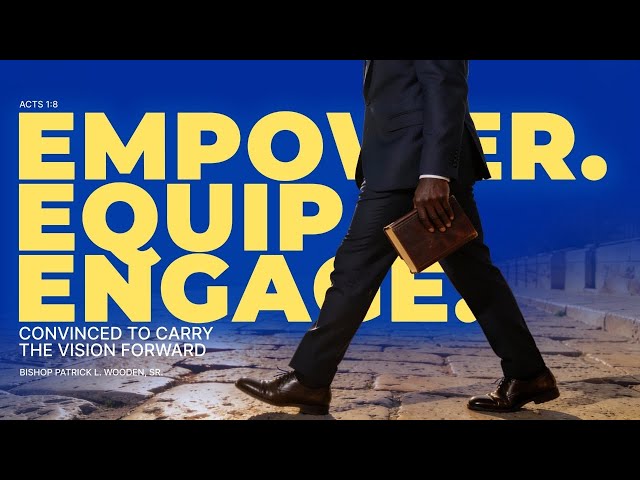Bishop Patrick L. Wooden, Sr. // Empower. Equip. Engage: Convinced to Carry the Vision Forward