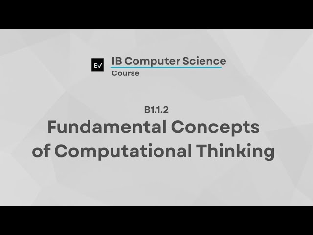 IB Computer Science B1.1.2 | Fundamental Concepts of Computational Thinking