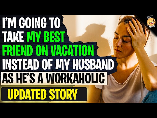 I'm Going To Take My Best Friend On Vacation Instead Of My Husband As He's A Workaholic | r/BestOf