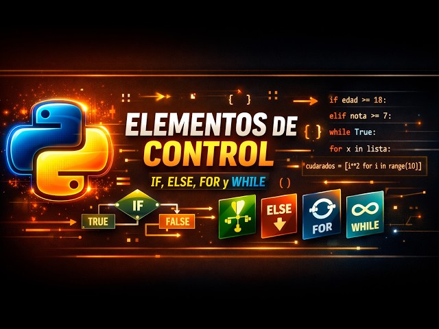 Elementos de Control en Python 🐍 | IF, ELSE, FOR y WHILE desde Cero