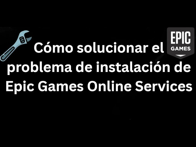 How to fix the Epic Games Online Services installation error - Complete Guide