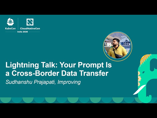 Lightning Talk: Your Prompt Is a Cross-Border Data Transfer - Sudhanshu Prajapati, Improving
