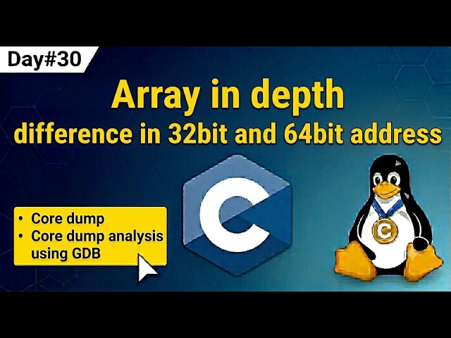 Day#30 int array in Depth -32bit vs 64bit address | Core dump analysis using GDB  | C course in Hind