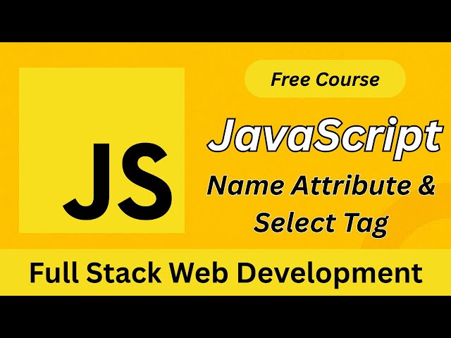 Master JavaScript DOM: Select Elements by Name Attribute | Full Stack Web Development Tutorial