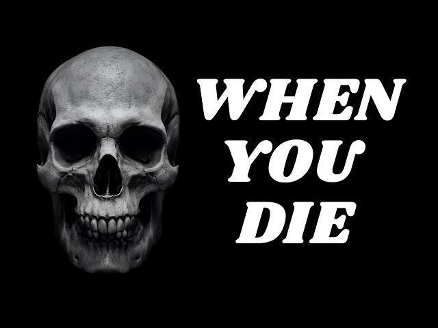 What Actually Happens When You Die