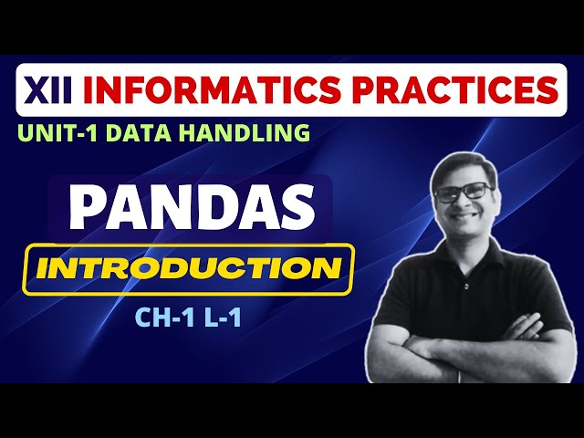 Python Pandas Introduction | Data Handling using Pandas - I | Class 12 Informatics Practices