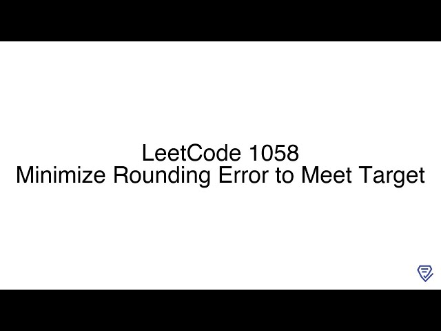 LeetCode 1058: Minimize Rounding Error to Meet Target