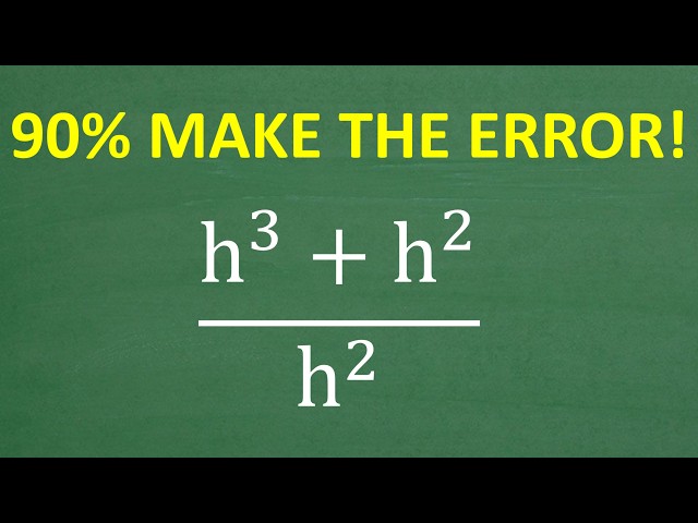 (h³ + h²) / h² = ?  90% Make This Algebra Mistake