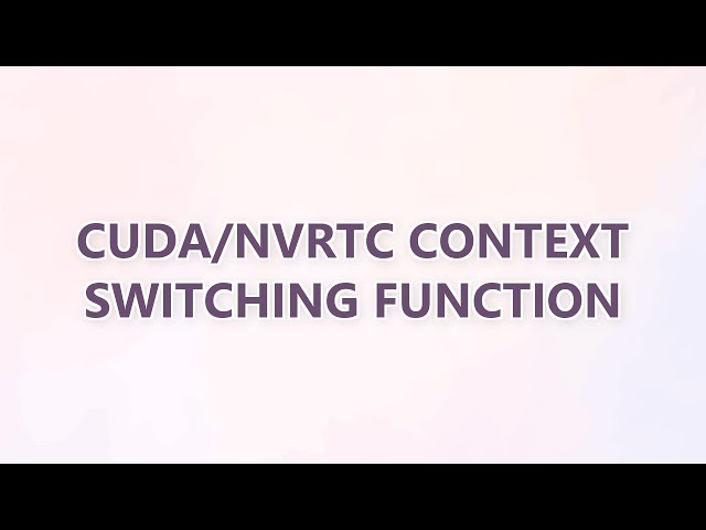 CUDA/NVRTC context switching function
