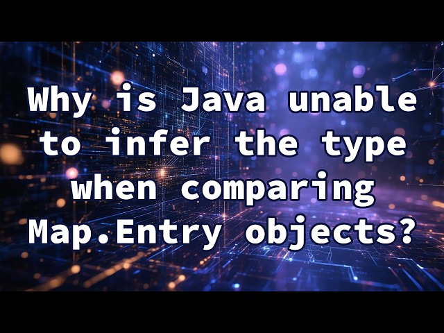 Why is Java unable to infer the type when comparing Map.Entry objects?