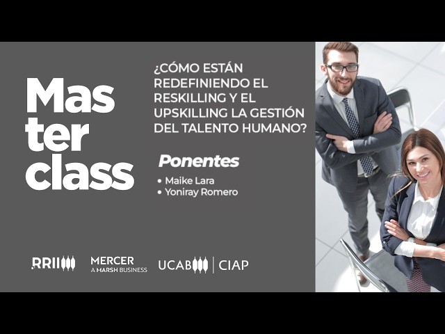 Masterclass | ¿Cómo están redefiniendo el reskilling y el upskilling la gestión del talento humano?