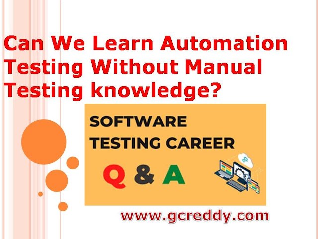 Can We Learn Automation Testing Without Manual Testing knowledge? | G C Reddy |
