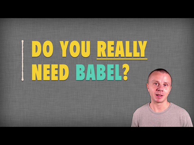 BABEL COMPILER: Do you really need BABEL to compile JavaScript with ES6?