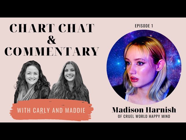 Madison Harnish  |  Chart Chat Ep#1  |  Astrological Commentary by Carly & Maddie