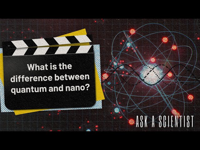 ASK A SCIENTIST...What is the difference between quantum and nano?
