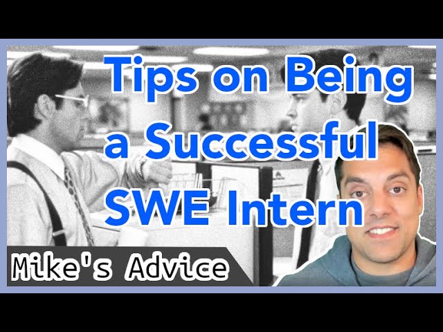 [Mike's Advice] Tips on Being a Successful Software Engineering (SWE) Intern