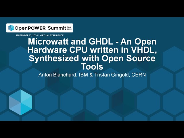 Microwatt and GHDL - An Open Hardware CPU written in VHDL... - Anton Blanchard & Tristan Gingold