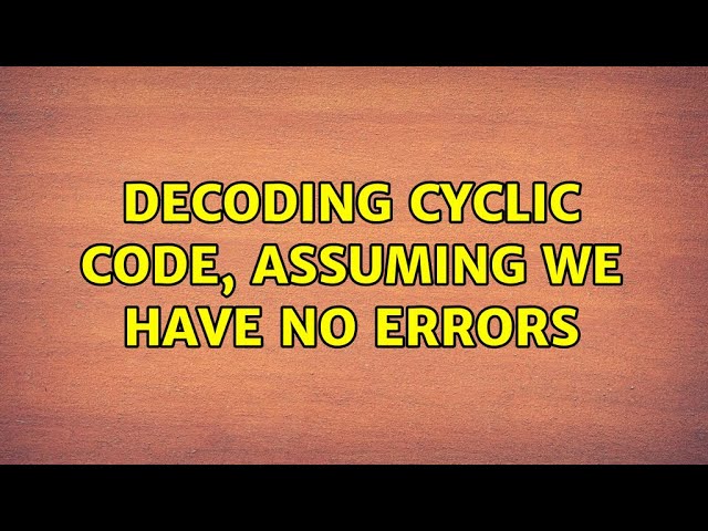 Decoding cyclic code, assuming we have no errors