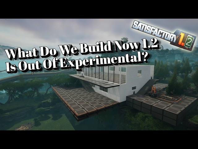 What Do We Build Now 1.2 Is Out Of Experimental?  | 2x Elevator Parts | Satisfactory 1.2 Day 38