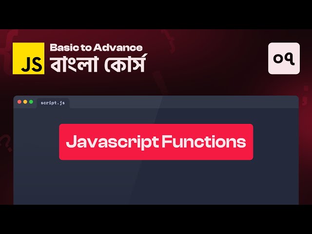 JavaScript Functions- 07 || JavaScript Basic to Advance Course in Bangla