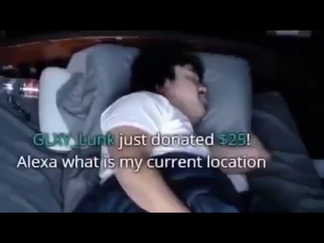 Alexa what is my current location, screams the sleeping streamer