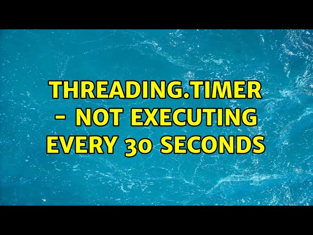 threading.Timer - Not executing every 30 seconds