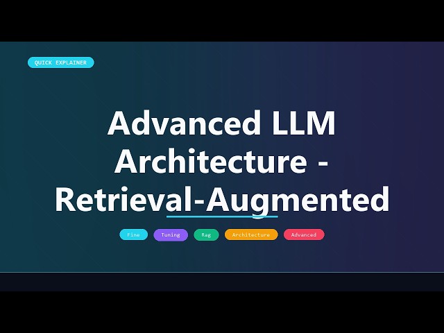 Advanced LLM Architecture - Retrieval-Augmented Generation vs Fine-Tuning