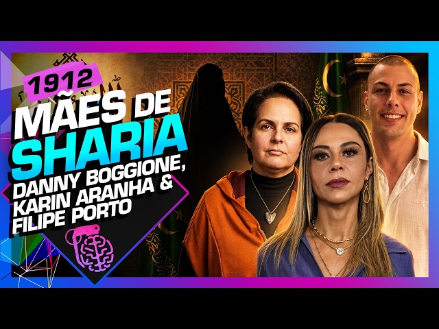 MÃES DE SHARIA: DANNY BOGGIONE, KARIN ARANHA E FILIPE PORTO - Inteligência Ltda. Podcast #1912