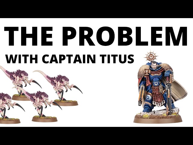 The Problem with Captain Titus in Warhammer 40K - Kinda 'Broken' but NOT Overpowered?