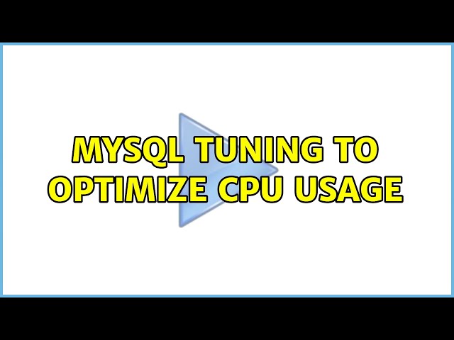 MYSQL tuning to optimize CPU usage (2 Solutions!!)