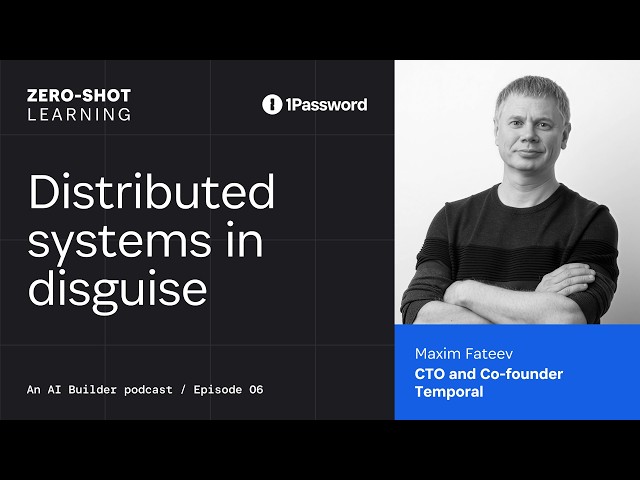 Distributed systems in disguise with Maxim Fateev from Temporal | Zero-Shot Learning