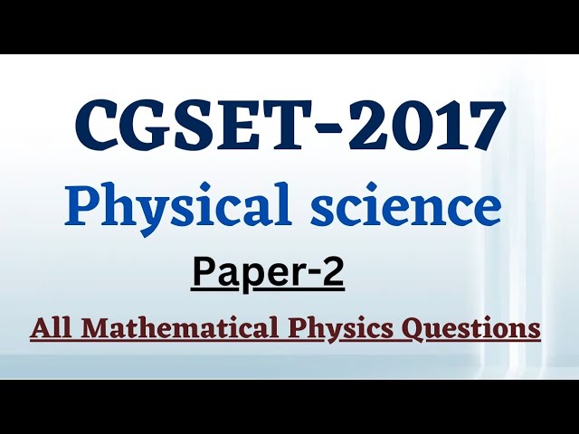 CGSET 2017 Physical science | all mathematical Physics questions on paper 2 in cgset 2017