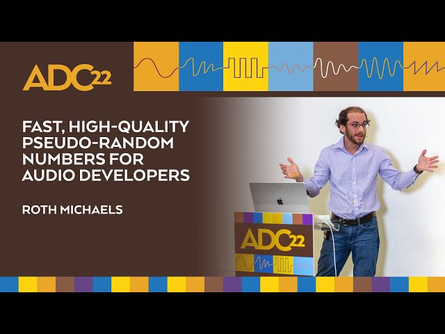 Fast, High-quality Pseudo-random Numbers for Audio Developers - Roth Michaels - ADC22