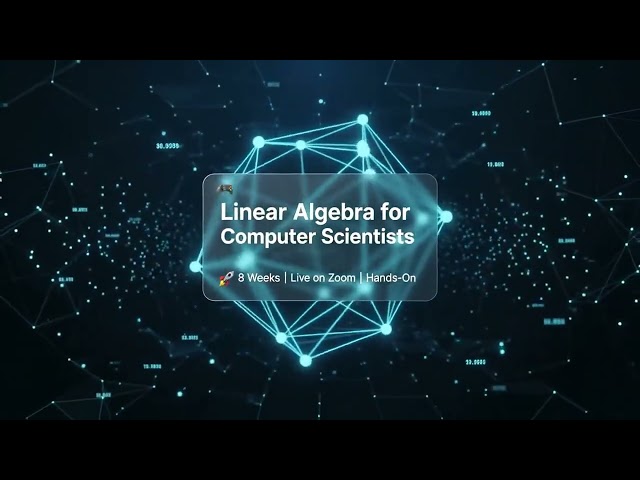 Master Linear Algebra for Computer Science – Live, Practical & Project-Based!